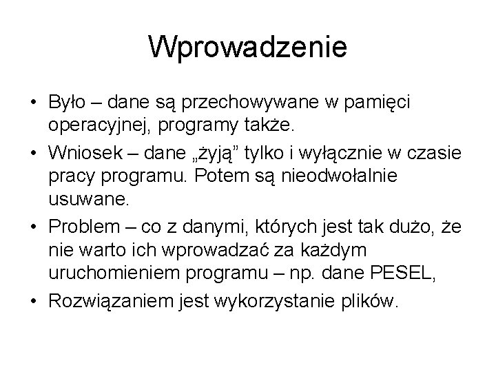 Wprowadzenie • Było – dane są przechowywane w pamięci operacyjnej, programy także. • Wniosek