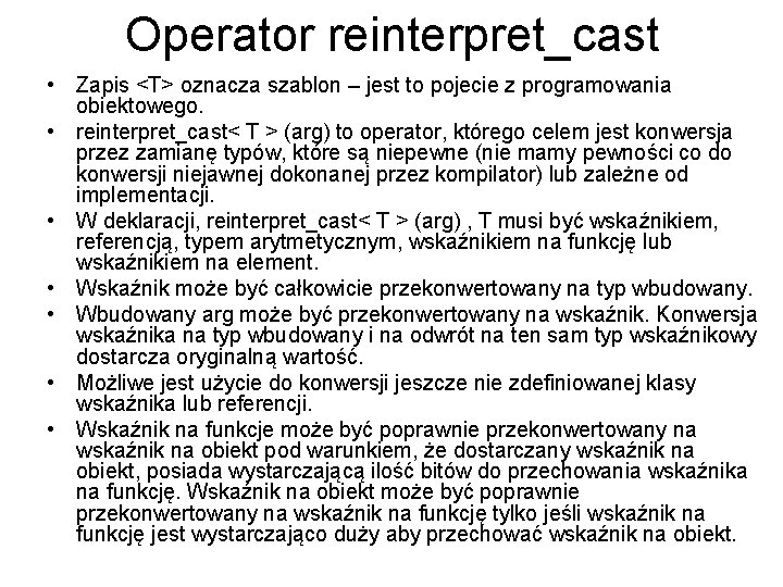 Operator reinterpret_cast • Zapis <T> oznacza szablon – jest to pojecie z programowania obiektowego.