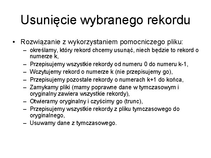 Usunięcie wybranego rekordu • Rozwiązanie z wykorzystaniem pomocniczego pliku: – określamy, który rekord chcemy