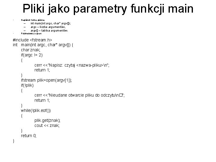 Pliki jako parametry funkcji main • • Nagłówek funkcji głównej: – – – int