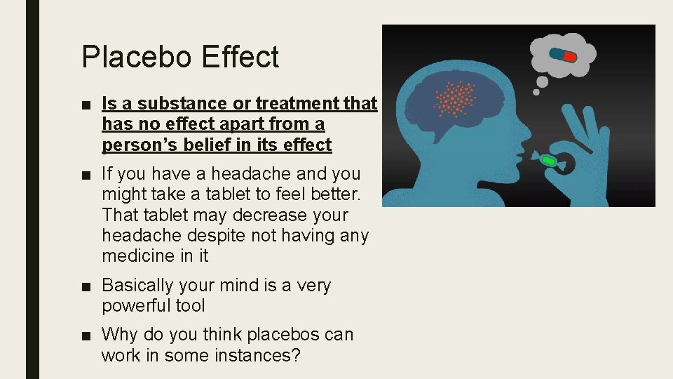 Placebo Effect ■ Is a substance or treatment that has no effect apart from
