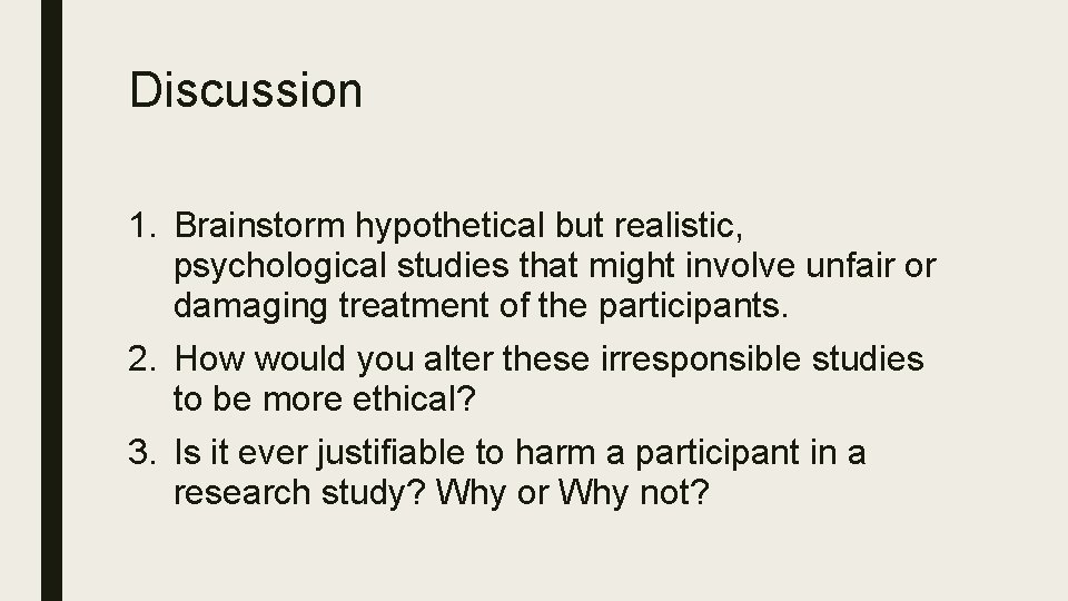 Discussion 1. Brainstorm hypothetical but realistic, psychological studies that might involve unfair or damaging