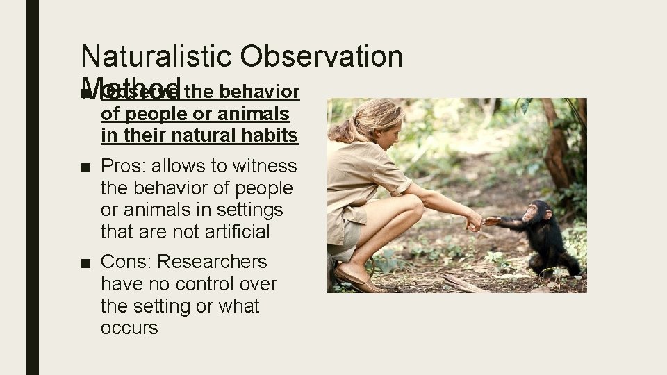 Naturalistic Observation ■ Observe the behavior Method of people or animals in their natural