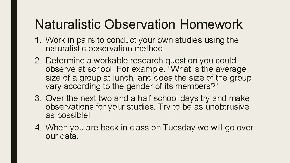 Naturalistic Observation Homework 1. Work in pairs to conduct your own studies using the