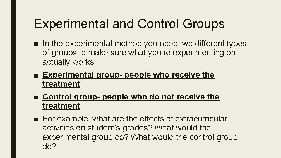 Experimental and Control Groups ■ In the experimental method you need two different types