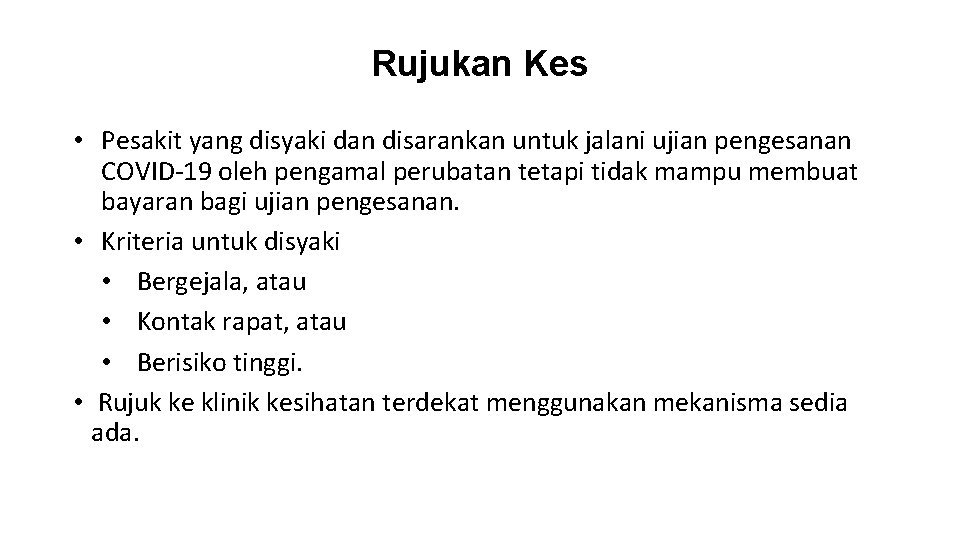 Rujukan Kes • Pesakit yang disyaki dan disarankan untuk jalani ujian pengesanan COVID-19 oleh