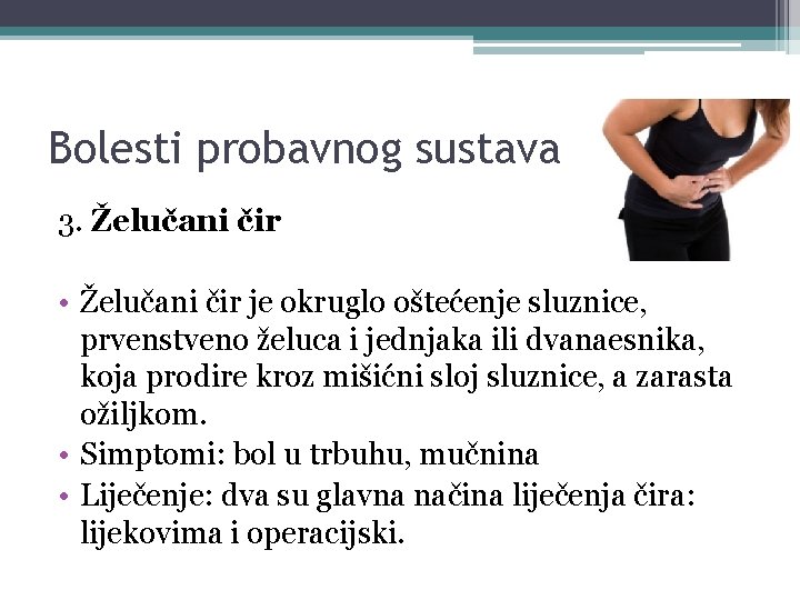 Bolesti probavnog sustava 3. Želučani čir • Želučani čir je okruglo oštećenje sluznice, prvenstveno