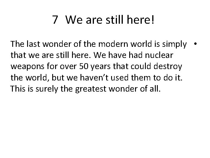 7 We are still here! The last wonder of the modern world is simply