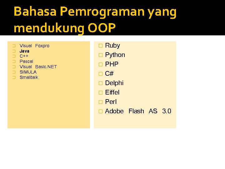 Bahasa Pemrograman yang mendukung OOP � � � � Visual Foxpro Java C++ Pascal Bahasa Pemrograman yang mendukung OOP � � � � Visual Foxpro Java C++ Pascal