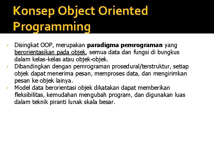 Konsep Object Oriented Programming • • • Disingkat OOP, merupakan paradigma pemrograman yang berorientasikan Konsep Object Oriented Programming • • • Disingkat OOP, merupakan paradigma pemrograman yang berorientasikan