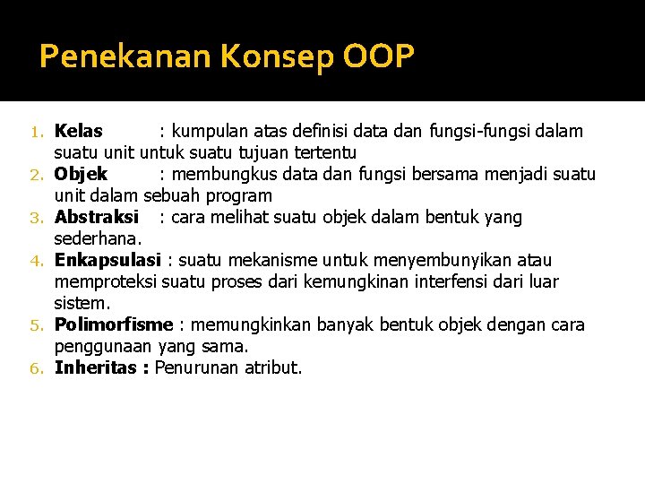Penekanan Konsep OOP 1. 2. 3. 4. 5. 6. Kelas : kumpulan atas definisi Penekanan Konsep OOP 1. 2. 3. 4. 5. 6. Kelas : kumpulan atas definisi