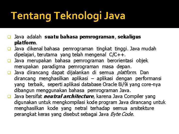 Tentang Teknologi Java q q q Java adalah suatu bahasa pemrograman, sekaligus platform. Java Tentang Teknologi Java q q q Java adalah suatu bahasa pemrograman, sekaligus platform. Java