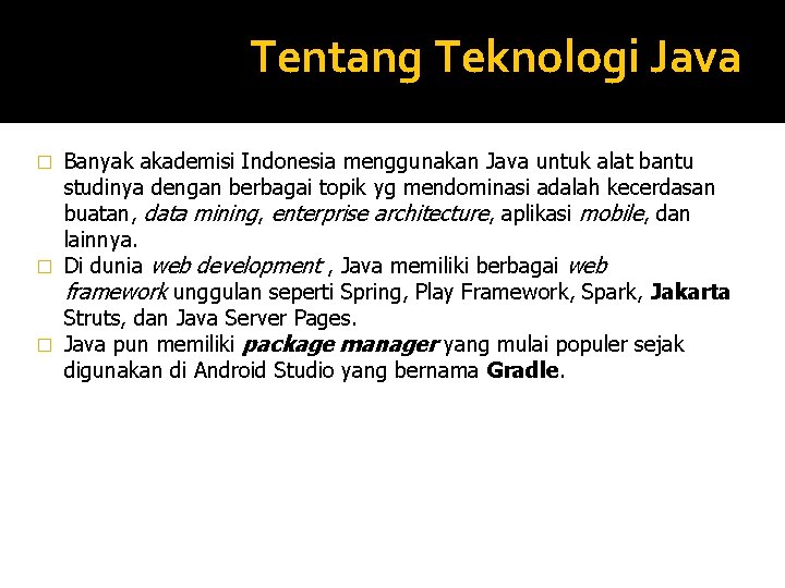 Tentang Teknologi Java Banyak akademisi Indonesia menggunakan Java untuk alat bantu studinya dengan berbagai Tentang Teknologi Java Banyak akademisi Indonesia menggunakan Java untuk alat bantu studinya dengan berbagai