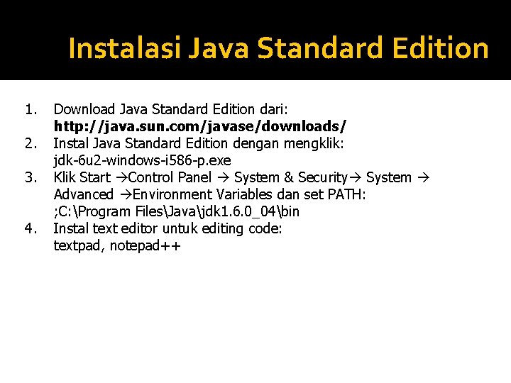Instalasi Java Standard Edition 1. 2. 3. 4. Download Java Standard Edition dari: http: Instalasi Java Standard Edition 1. 2. 3. 4. Download Java Standard Edition dari: http: