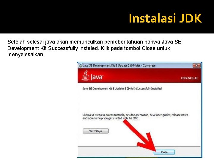 Instalasi JDK Setelah selesai java akan memunculkan pemeberitahuan bahwa Java SE Development Kit Successfully Instalasi JDK Setelah selesai java akan memunculkan pemeberitahuan bahwa Java SE Development Kit Successfully