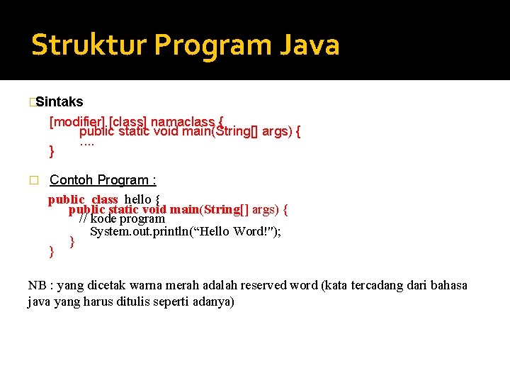 Struktur Program Java �Sintaks [modifier] [class] namaclass { public static void main(String[] args) {.