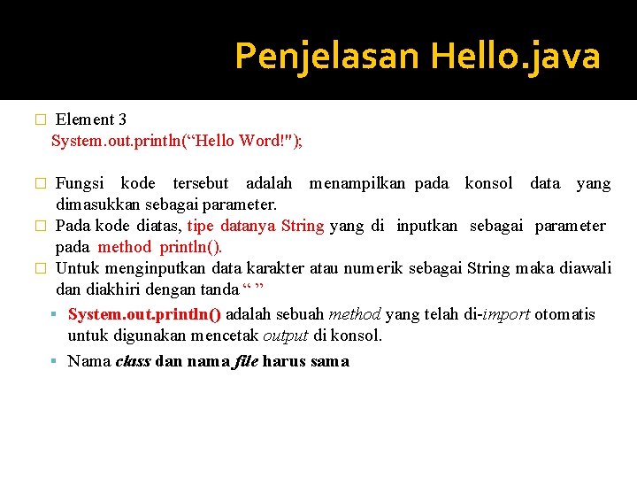 Penjelasan Hello. java � Element 3 System. out. println(“Hello Word!"); Fungsi kode tersebut adalah Penjelasan Hello. java � Element 3 System. out. println(“Hello Word!"); Fungsi kode tersebut adalah