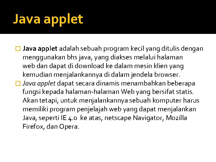 Java applet � Java applet adalah sebuah program kecil yang ditulis dengan menggunakan bhs Java applet � Java applet adalah sebuah program kecil yang ditulis dengan menggunakan bhs
