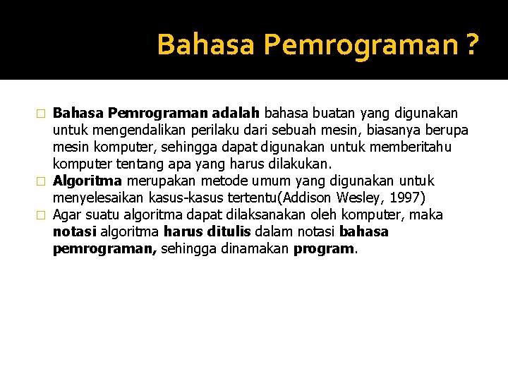 Bahasa Pemrograman ? Bahasa Pemrograman adalah bahasa buatan yang digunakan untuk mengendalikan perilaku dari Bahasa Pemrograman ? Bahasa Pemrograman adalah bahasa buatan yang digunakan untuk mengendalikan perilaku dari