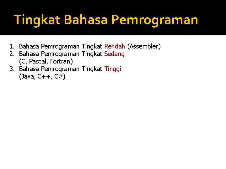 Tingkat Bahasa Pemrograman 1. Bahasa Pemrograman Tingkat Rendah (Assembler) 2. Bahasa Pemrograman Tingkat Sedang Tingkat Bahasa Pemrograman 1. Bahasa Pemrograman Tingkat Rendah (Assembler) 2. Bahasa Pemrograman Tingkat Sedang