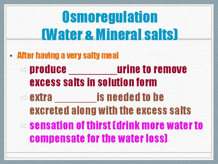 Osmoregulation (Water & Mineral salts) • After having a very salty meal ð produce