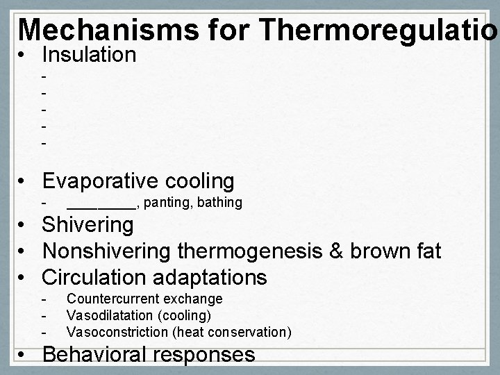 Mechanisms for Thermoregulation • Insulation - • Evaporative cooling - _____, panting, bathing •