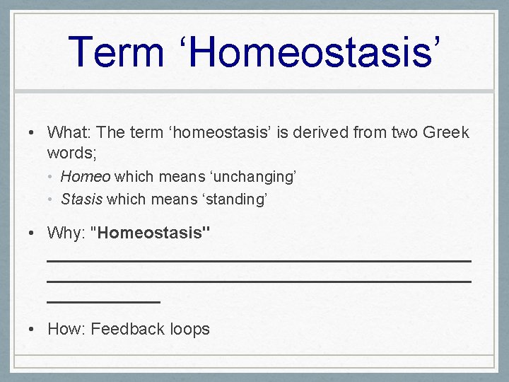 Term ‘Homeostasis’ • What: The term ‘homeostasis’ is derived from two Greek words; •