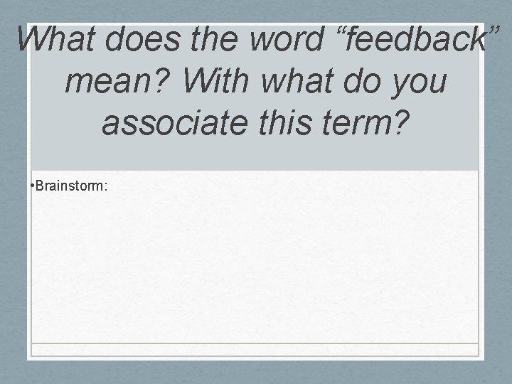 What does the word “feedback” mean? With what do you associate this term? •