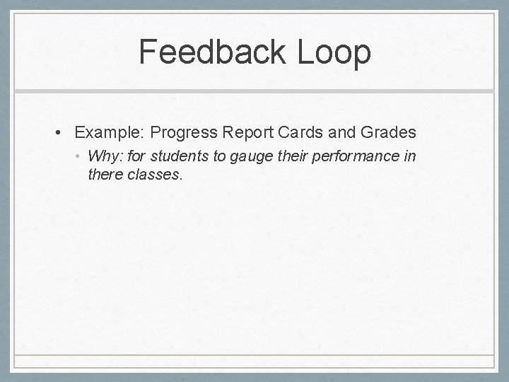Feedback Loop • Example: Progress Report Cards and Grades • Why: for students to