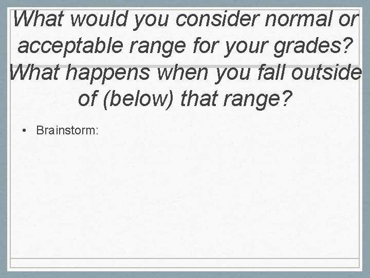 What would you consider normal or acceptable range for your grades? What happens when