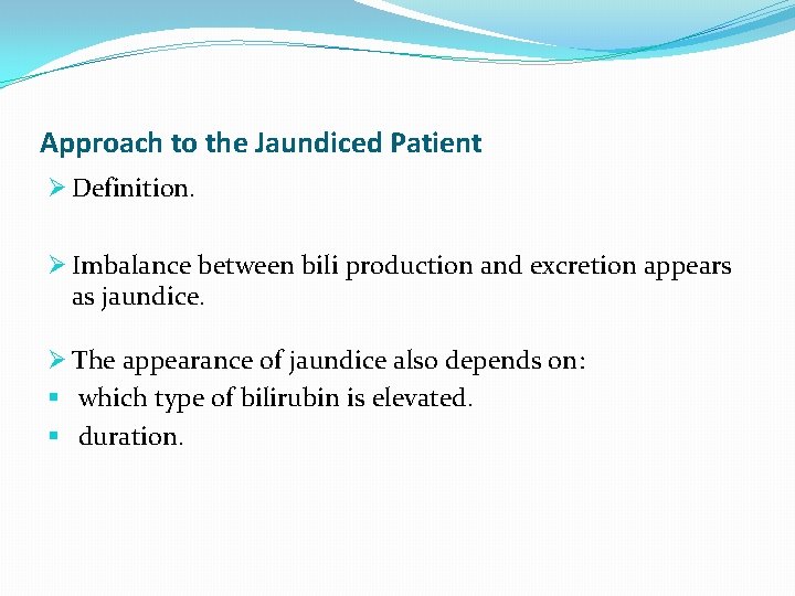 Approach to the Jaundiced Patient Ø Definition. Ø Imbalance between bili production and excretion