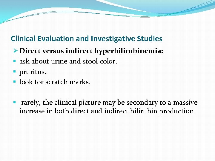 Clinical Evaluation and Investigative Studies Ø Direct versus indirect hyperbilirubinemia: § ask about urine