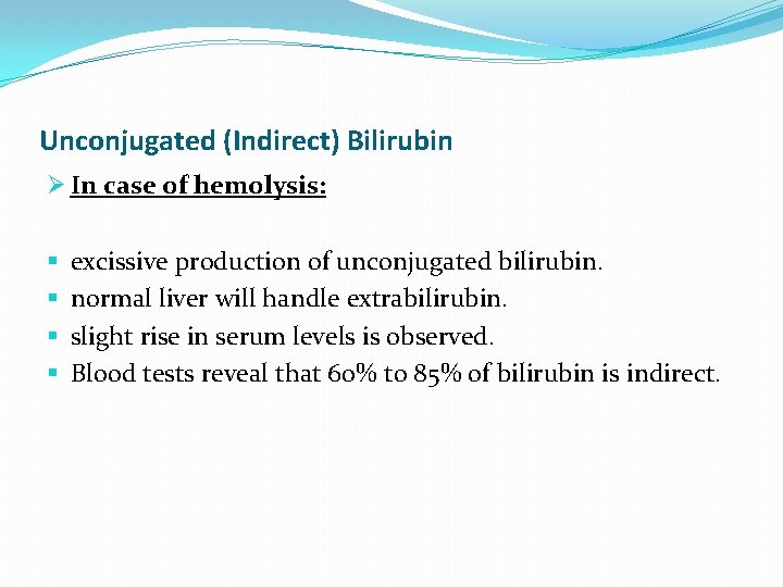 Unconjugated (Indirect) Bilirubin Ø In case of hemolysis: § § excissive production of unconjugated