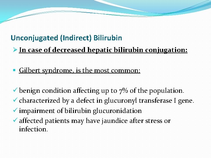 Unconjugated (Indirect) Bilirubin Ø In case of decreased hepatic bilirubin conjugation: § Gilbert syndrome,