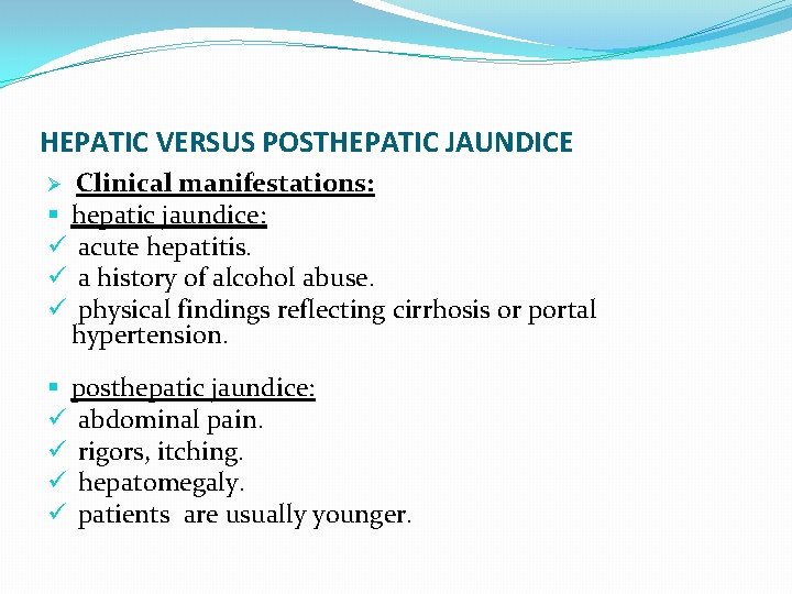 HEPATIC VERSUS POSTHEPATIC JAUNDICE Clinical manifestations: § hepatic jaundice: ü acute hepatitis. ü a