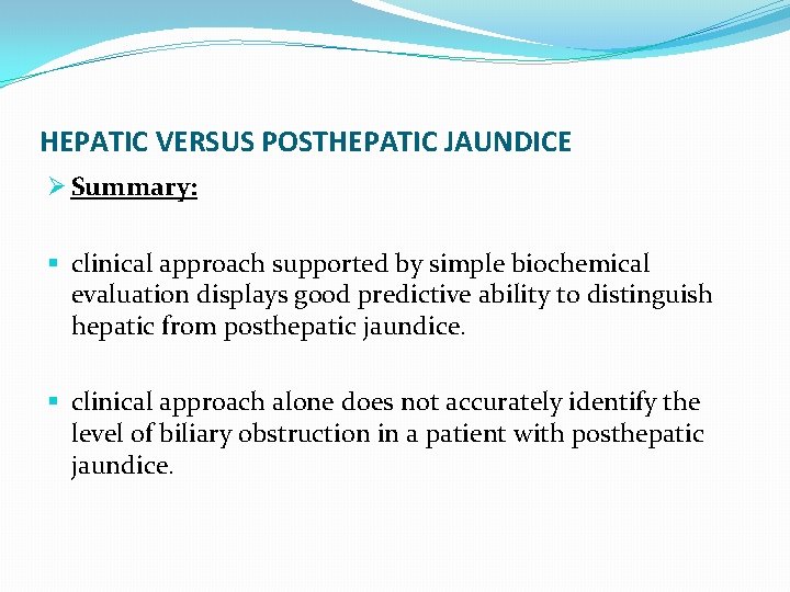 HEPATIC VERSUS POSTHEPATIC JAUNDICE Ø Summary: § clinical approach supported by simple biochemical evaluation