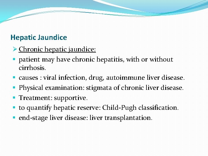 Hepatic Jaundice Ø Chronic hepatic jaundice: § patient may have chronic hepatitis, with or