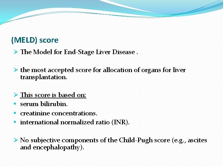 (MELD) score Ø The Model for End-Stage Liver Disease. Ø the most accepted score