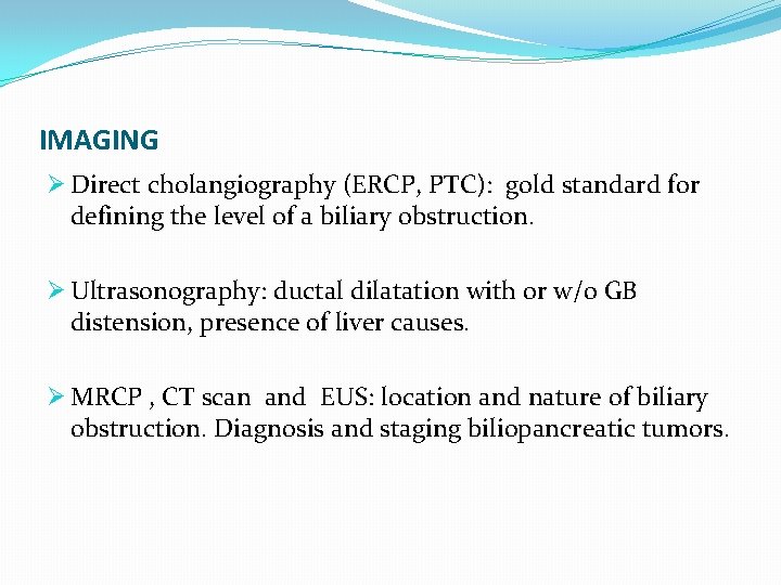 IMAGING Ø Direct cholangiography (ERCP, PTC): gold standard for defining the level of a