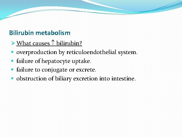 Bilirubin metabolism Ø What causes bilirubin? § overproduction by reticuloendothelial system. § failure of