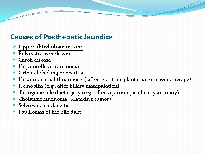 Causes of Posthepatic Jaundice Ø § § § § § Upper-third obstruction: Polycystic liver