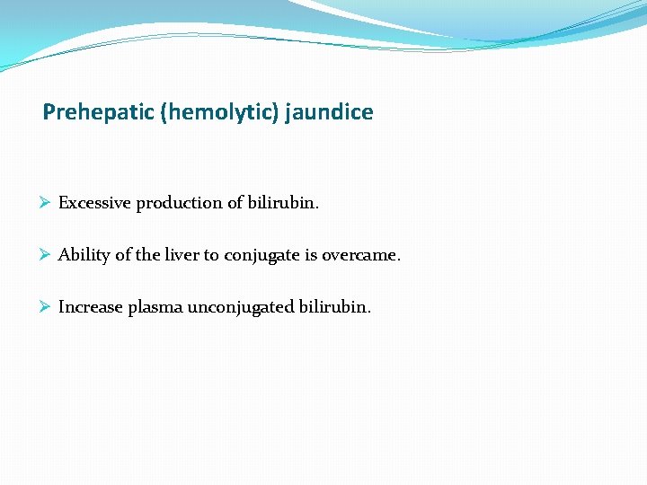 Prehepatic (hemolytic) jaundice Ø Excessive production of bilirubin. Ø Ability of the liver to