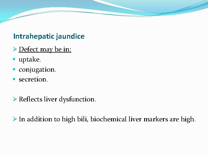 Intrahepatic jaundice Ø Defect may be in: § uptake. § conjugation. § secretion. Ø