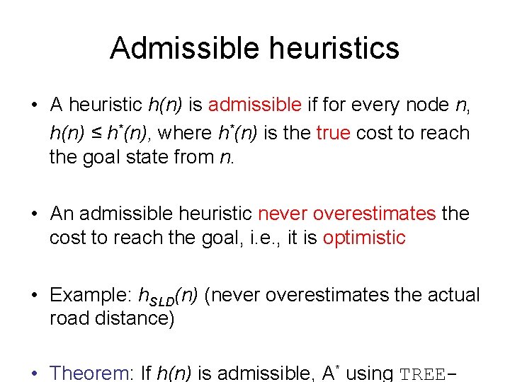 Admissible heuristics • A heuristic h(n) is admissible if for every node n, h(n)