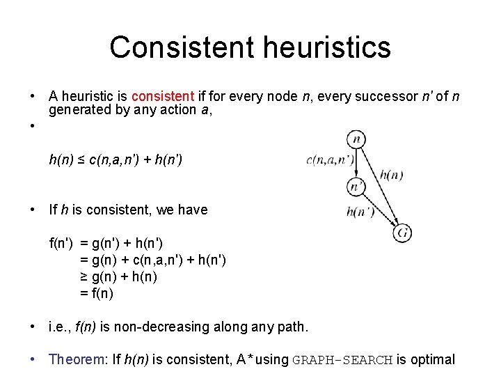 Consistent heuristics • A heuristic is consistent if for every node n, every successor