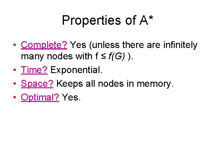 Properties of A* • Complete? Yes (unless there are infinitely many nodes with f