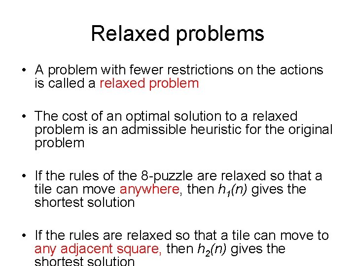 Relaxed problems • A problem with fewer restrictions on the actions is called a