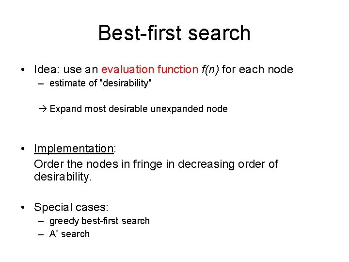 Best-first search • Idea: use an evaluation function f(n) for each node – estimate