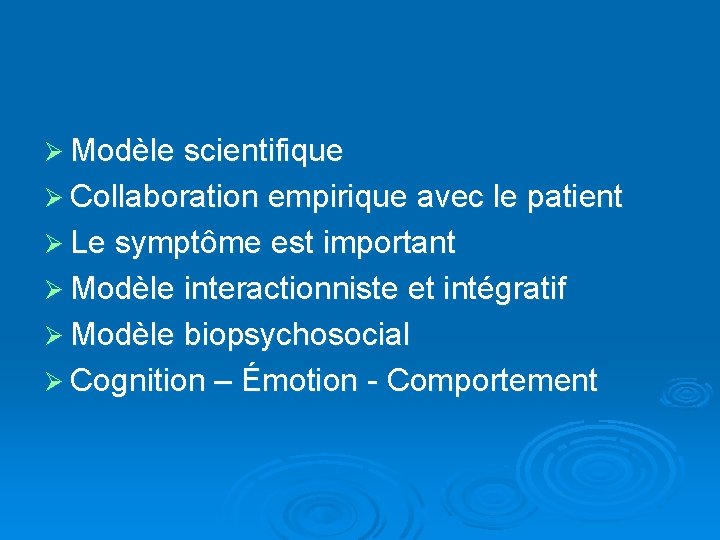 Ø Modèle scientifique Ø Collaboration empirique avec le patient Ø Le symptôme est important