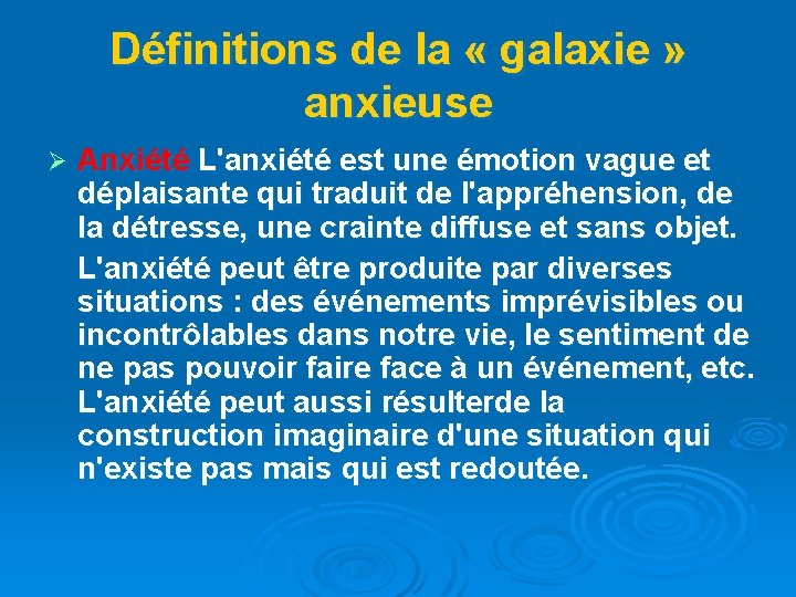 Définitions de la « galaxie » anxieuse Ø Anxiété L'anxiété est une émotion vague